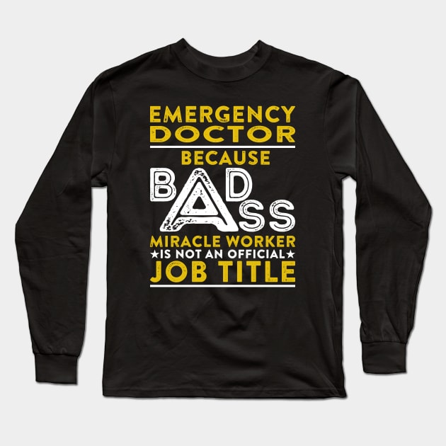 Emergency Doctor Because Badass Miracle Worker Is Not An Official Job Title Long Sleeve T-Shirt by RetroWave